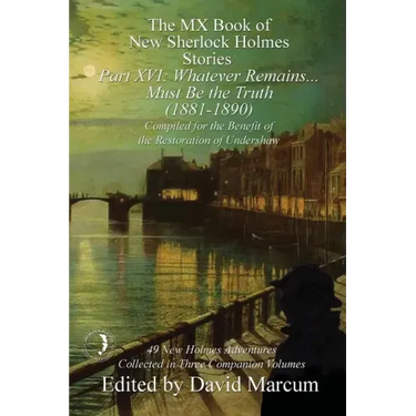 The MX Book of New Sherlock Holmes Stories Part XVI: Whatever Remains . . . Must Be the Truth (1881-1890)
