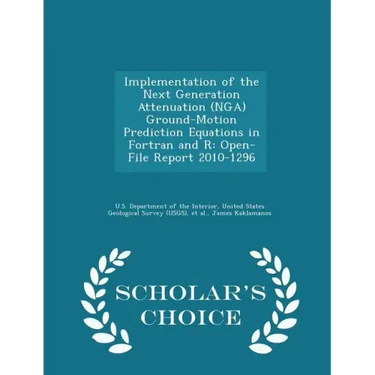 Implementation of the Next Generation Attenuation (Nga) Ground-Motion Prediction Equations in FORTRAN and R: Open-File Report 2010-1296 - Scholar's Ch