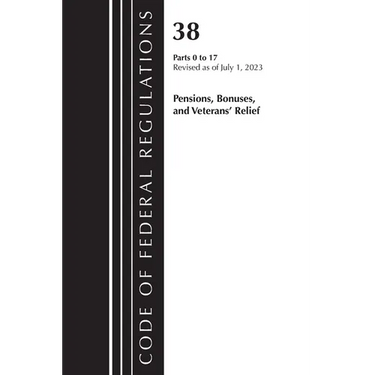 Code of Federal Regulations, Title 38 Pensions, Bonuses and Veterans' Relief 0-17, Revised as of July 1, 2023