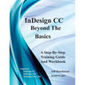 Indesign CC - Beyond the Basics: Supports Indesign CC, Cs6, and Mac Cs6