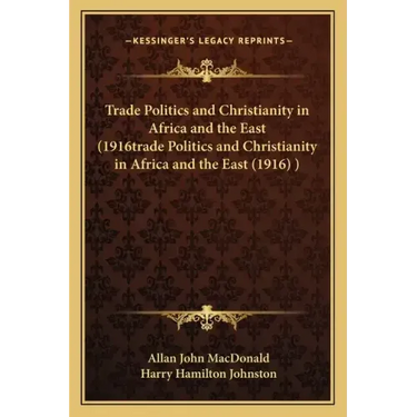 Trade Politics and Christianity in Africa and the East (1916trade Politics and Christianity in Africa and the East (1916) )