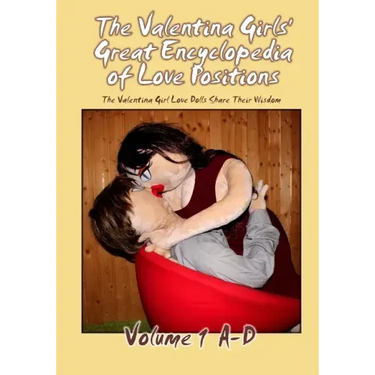The Valentina Girls' Great Encyclopedia of Love Positions Volume 1 A-D: The Valentina Girl Love Dolls Share Their Wisdom