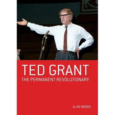 Ted Grant: The Permanent Revolutionary