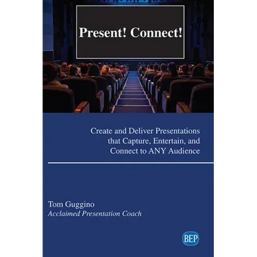 Present! Connect!: Create and Deliver Presentations that Capture, Entertain, and Connect to ANY Audience