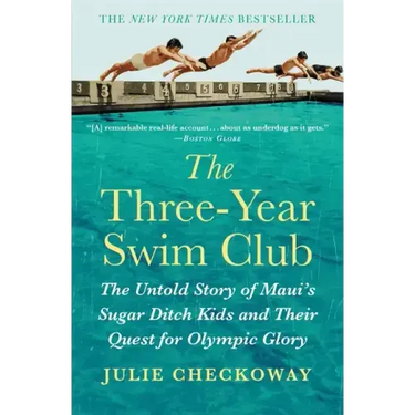 The Three-Year Swim Club: The Untold Story of Maui's Sugar Ditch Kids and Their Quest for Olympic Glory