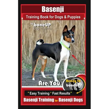 Basenji Training Book for Dogs & Puppies By BoneUP DOG Training: Are You Ready to Bone Up? Easy Training * Fast Results Basenji Training for Basenji D