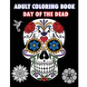 Adult Coloring Book Day Of The Dead: An Adult Coloring Book Featuring Sugar Skull and Mandalas