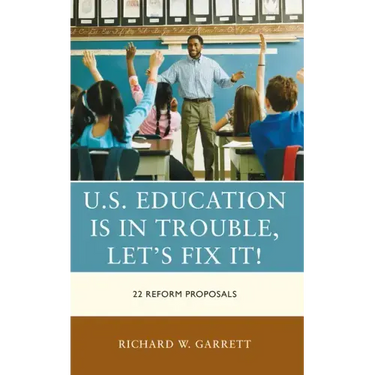 U.S. Education is in Trouble, Let's Fix It!: 22 Reform Proposals
