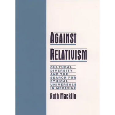 Against Relativism: Cultural Diversity and the Search for Ethical Universals in Medicine