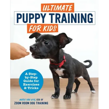 Ultimate Puppy Training for Kids: A Step-By-Step Guide for Exercises and Tricks