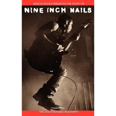 Nine Inch Nails: Bobcat Books Presents the Story of
