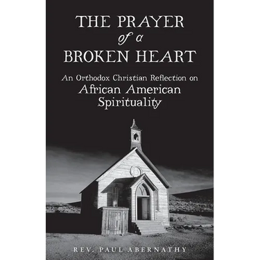 The Prayer of a Broken Heart: An Orthodox Christian Reflection on African American Spirituality