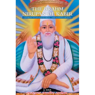 The Brahm Nirupan of Kabir: A Journey to Enlightenment - The Ultimate Reality