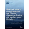 Multiscale Impacts of Anthropogenic and Climate Changes on Tropical and Mediterranean Hydrology