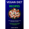 Vegan Diet Recipes: Plant-Based Diet for Weight Loss and Energy in 30 days (A Quick and Easy Guide to Making Amazing Meals and Snacks for Everyone)