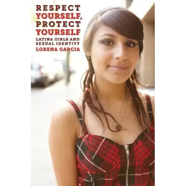 Respect Yourself, Protect Yourself: Latina Girls and Sexual Identity