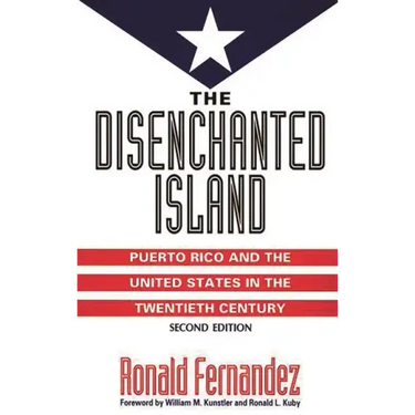 The Disenchanted Island: Puerto Rico and the United States in the Twentieth Century