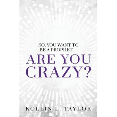 So, You Want to be a Prophet...: Are You Crazy?