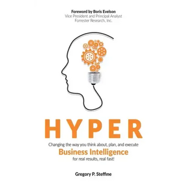 Hyper: Changing the way you think about, plan, and execute business intelligence for real results, real fast!