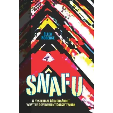 Snafu: A Hysterical Memoir About Why the Government Doesn't Work