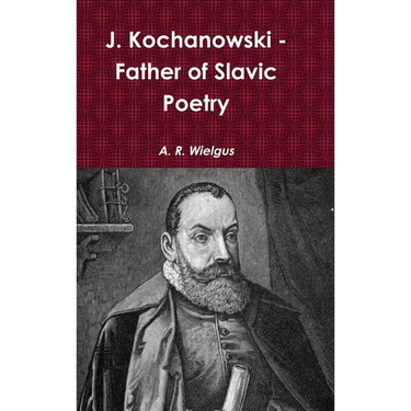 J. Kochanowski - Father of Slavic Poetry