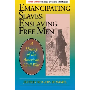 Emancipating Slaves, Enslaving Free Men: A History of the American Civil War