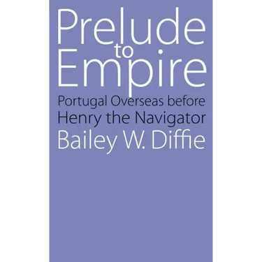 Prelude to Empire: Portugal Overseas Before Henry the Navigator