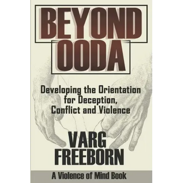 Beyond OODA: Developing the Orientation for Deception, Conflict and Violence
