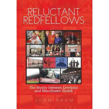 Reluctant Redfellows: The Rivalry Between Liverpool and Manchester United