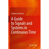 A Guide to Signals and Systems in Continuous Time