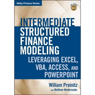 Intermediate Structured Finance Modeling, with Website: Leveraging Excel, Vba, Access, and PowerPoint