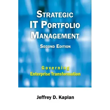 Strategic IT Portfolio Management: Managing Enterprise Transformation