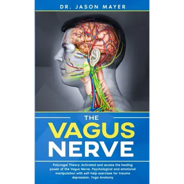 The Vagus Nerve: Polyvagal Theory: Activated and access the healing power of the Vagus Nerve. Psychological and emotional manipulation