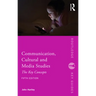 Communication, Cultural and Media Studies: The Key Concepts