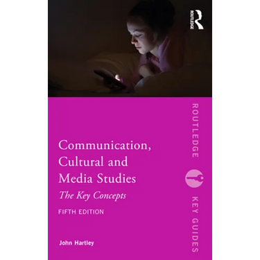 Communication, Cultural and Media Studies: The Key Concepts
