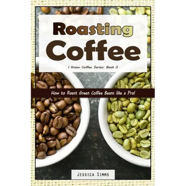 Roasting Coffee: How to Roast Green Coffee Beans like a Pro