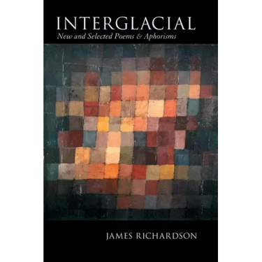 Interglacial: New and Selected Poems & Aphorisms