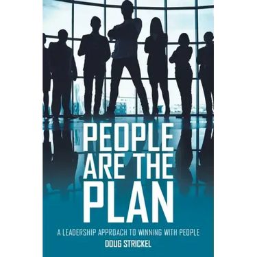 People Are the Plan: A Leadership Approach to Winning with People
