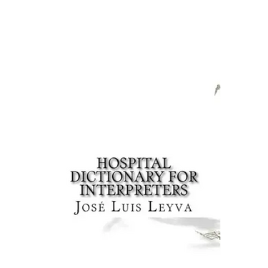 Hospital Dictionary for Interpreters: English-Spanish Medical Terms