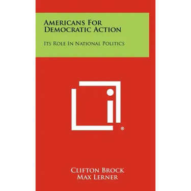 Americans For Democratic Action: Its Role In National Politics