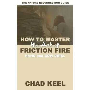 How to Master the Art of Friction Fire: Hand and Bow Drill