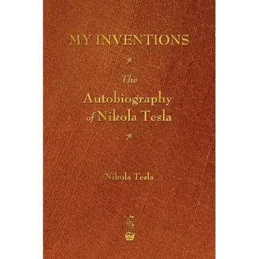 My Inventions: The Autobiography of Nikola Tesla