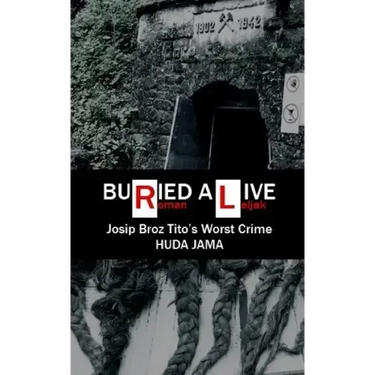 Buried Alive: Josip Broz Tito's Worst Crime - Huda Jama