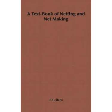 A Text-Book of Netting and Net Making