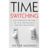 Time Swithing: The Advanced Method of Time Management for Self-Education