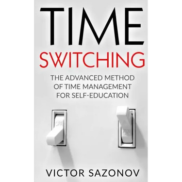 Time Swithing: The Advanced Method of Time Management for Self-Education