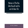 Memoir of the Rev. John Russell and his out-of-door life