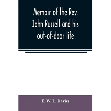 Memoir of the Rev. John Russell and his out-of-door life