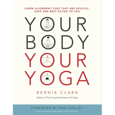 Your Body, Your Yoga: Learn Alignment Cues That Are Skillful, Safe, and Best Suited to You