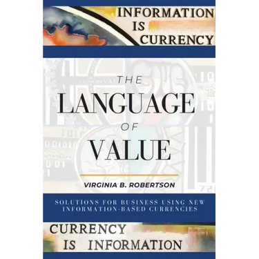 The Language of Value: Solutions for Business Using New Information-Based Currencies